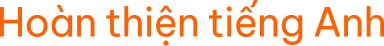 Hoàn thiện tiếng Anh